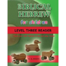 Biblical Hebrew for Children Level Three Reader: Teach your child Hebrew in fun and easy rhyme!