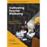 Cultivating Teacher Wellbeing Paperback: Supporting Teachers to Flourish and Thrive