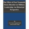 The Effect of Post Traumatic Stress Disorder on Military Leadership: An Historical Perspective