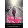 Do As I Say, Not As I Do: Reflections, Life Lessons, and Advice for Daughters