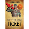 Not the Only Ticket: An Autobiography