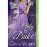 Only a Duke: A Regency Historical Romance