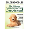 Goldendoodles. Ultimate Goldendoodle Dog Manual. Goldendoodle Care, Costs, Feeding, Grooming, Health and Training All Included.