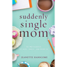 Suddenly Single Mom: 52 Messages of Hope, Grace, and Promise