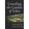 Unveiling the Garden of Eden: Stop Living at the Mercy of this World and Make the World Bow to Yours