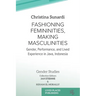 Fashioning Femininities, Making Masculinities: Gender, Performance, and Lived Experience in Java, Indonesia
