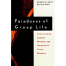 Paradoxes of Group Life: Understanding Conflict, Paralysis, and Movement in Group Dynamics