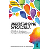 Understanding Dyscalculia: A Guide to Symptoms, Management and Treatment
