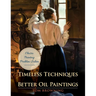 Timeless Techniques for Better Oil Paintings