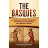 The Basques: A Captivating Guide to the History of the Basque Country, Starting from Prehistory through Roman Rule and the Middle Ages to the Present