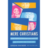 Five Mere Christians: Binge-Worthy Biographies That Show You How to Glorify God in Your Work