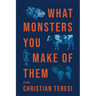 What Monsters You Make of Them