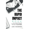 The Rapid Impact Book: How to Write the Book that Builds Your Authority, Credibility, and Clients -- In Just Six Weeks: How to Write the Book that Bui