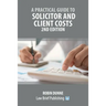 A Practical Guide to Solicitor and Client Costs - 2nd Edition