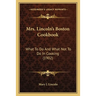 Mrs. Lincoln's Boston Cookbook: What to Do and What Not to Do in Cooking (1902)