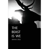 The Beast Is We