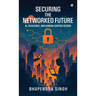 Securing the Networked Future Ai, Resilience, and Human-Centric Design