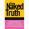 The Naked Truth: A Working Woman's Manifesto on Business and What Really Matters