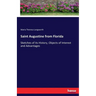 Saint Augustine from Florida: Sketches of its History, Objects of Interest and Advantages