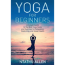 Yoga for Beginners: A Simple Guide to the Best Yoga Styles and Exercises for Relaxation, Stretching, and Good Health