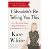 I Shouldn't Be Telling You This: How to Ask for the Money, Snag the Promotion, and Create the Career You Deserve