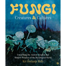 Fungi: Creatures & Cultures: Unearthing the Ancient Wisdom and Modern Wonders of the Mycological World