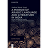 A Mirror of Arabic Language and Literature in India: Ġulām ʿalī Āzād Bilgrāmī's >Subḥat Al-Marǧ