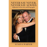 Never Say Never, Never Say Always: Reflections on Love, Loss, and Loving Again