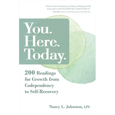 You. Here. Today.: 200 Readings for Growth from Codependency to Self-Recovery