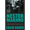 Nestor Makhno and Rural Anarchism in Ukraine, 1917-1921
