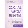 Social Media Marketing: How To Master Engagement in 15 Minutes A Day