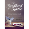 A Cookbook For Katie: Upon the Occasion of Her Marriage Recipes and Reveries for the Bride