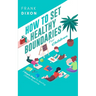 How To Set Healthy Boundaries For Children: 7 Simple Steps For Teaching Children Boundaries