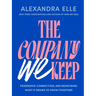 The Company We Keep: Friendship, Connection, and Redefining What It Means to Grow Together