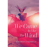 We Came In Like The Wind