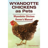 Wyandotte Chickens as Pets. Wyandotte Chicken Owner's Manual.