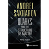 Andrei Sakharov: Quarks & the Struc Matt