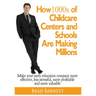 How 1000s of Childcare Centers and Schools Are Making Millions: Make your early education company more effective, less stressful, more profitable and