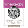 Anthropological Perspectives on Technology