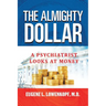 The Almighty Dollar: A Psychiatrist Looks At Money