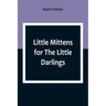 Little Mittens for The Little Darlings: Being the Second Book of the Series