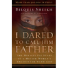 I Dared to Call Him Father: The Miraculous Story of a Muslim Woman's Encounter with God