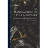 The Manufacture of Pulp and Paper: A Textbook of Modern Pulp and Paper Mill Practice