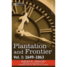 Plantation and Frontier, Vol. I: 1649-1863