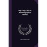 My Long Life; an Autobiographic Sketch