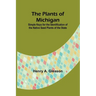 The Plants of Michigan; Simple Keys for the Identification of the Native Seed Plants of the State