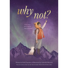 Why Not?: A Story about Discovering Our Bright Possibilities