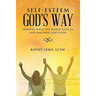 Self-Esteem God's Way: Identify What the World Tells Us and Discover God's View