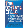 The Defiant Child: A Parent's Guide to Oppositional Defiant Disorder