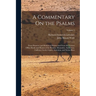 A Commentary On the Psalms: From Primitive and Mediaeval Writers and From the Various Office-Books and Hymns of the Roman, Mozarabic, Ambrosian, G